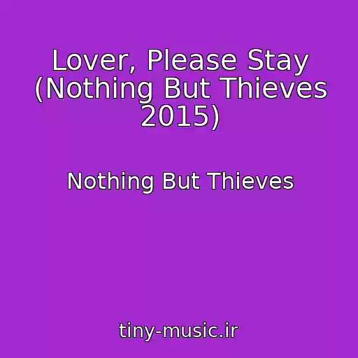 کاور آهنگ Lover, Please Stay (Nothing But Thieves 2015) از Nothing But Thieves
