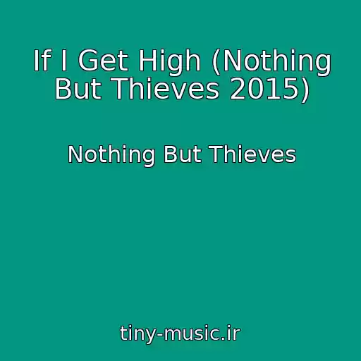 کاور آهنگ If I Get High (Nothing But Thieves 2015) از Nothing But Thieves