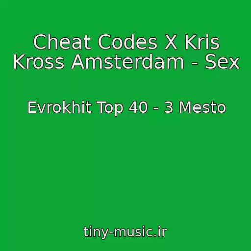 کاور آهنگ Cheat Codes X Kris Kross Amsterdam - Sex از Evrokhit Top 40 - 3 Mesto