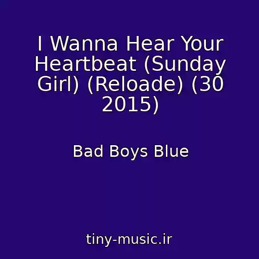 کاور آهنگ I Wanna Hear Your Heartbeat (Sunday Girl) (Reloade) (30 2015) از Bad Boys Blue
