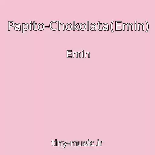 کاور آهنگ Papito-Chokolata(Emin) از Emin