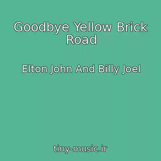 کاور آهنگ Goodbye Yellow Brick Road از Elton John And Billy Joel