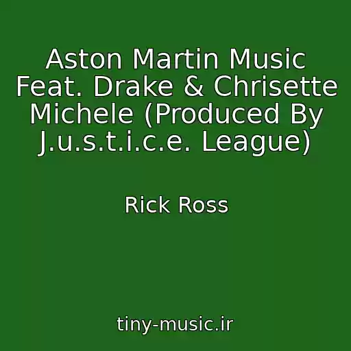 کاور آهنگ Aston Martin Music Feat. Drake & Chrisette Michele (Produced By J.u.s.t.i.c.e. League) از Rick Ross