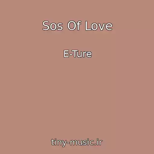 کاور آهنگ Sos Of Love از E-Ture