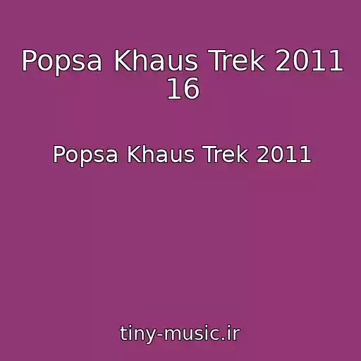 کاور آهنگ Popsa Khaus Trek 2011 16 از Popsa Khaus Trek 2011