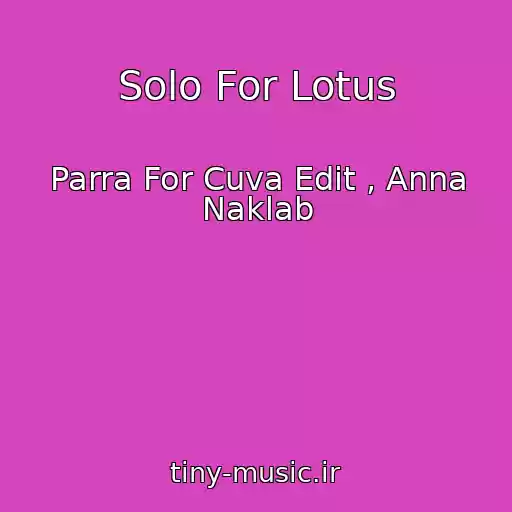 کاور آهنگ Solo For Lotus از Parra For Cuva Edit , Anna Naklab