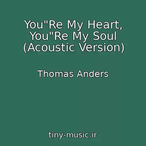 کاور آهنگ You"Re My Heart, You"Re My Soul (Acoustic Version) از Thomas Anders