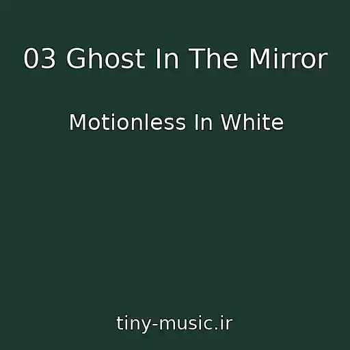 کاور آهنگ 03 Ghost In The Mirror از Motionless In White