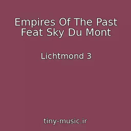 کاور آهنگ Empires Of The Past Feat Sky Du Mont از Lichtmond 3