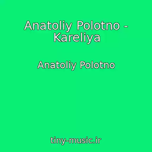 کاور آهنگ Anatoliy Polotno - Kareliya از Anatoliy Polotno