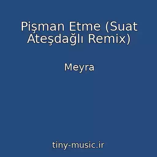 کاور آهنگ Pişman Etme (Suat Ateşdağlı Remix) از Meyra