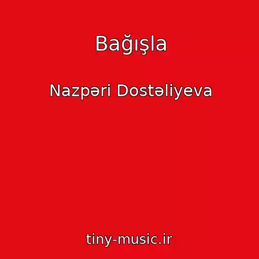 کاور آهنگ Bağışla از Nazpəri Dostəliyeva