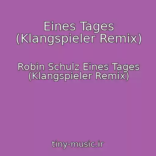 کاور آهنگ Eines Tages (Klangspieler Remix) از Robin Schulz Eines Tages (Klangspieler Remix)