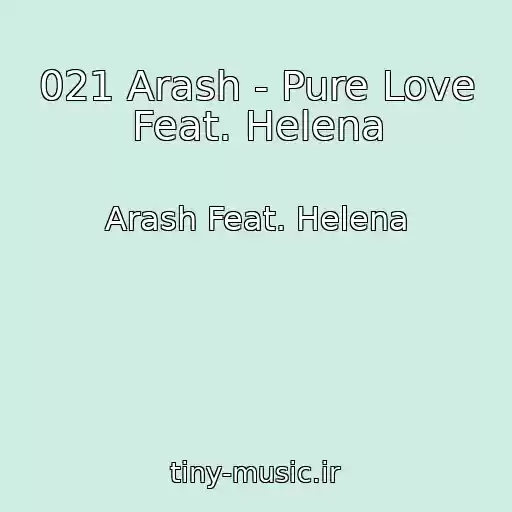 کاور آهنگ 021 Arash - Pure Love Feat. Helena از Arash Feat. Helena