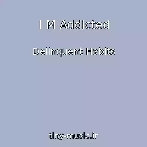 کاور آهنگ I M Addicted از Delinquent Habits