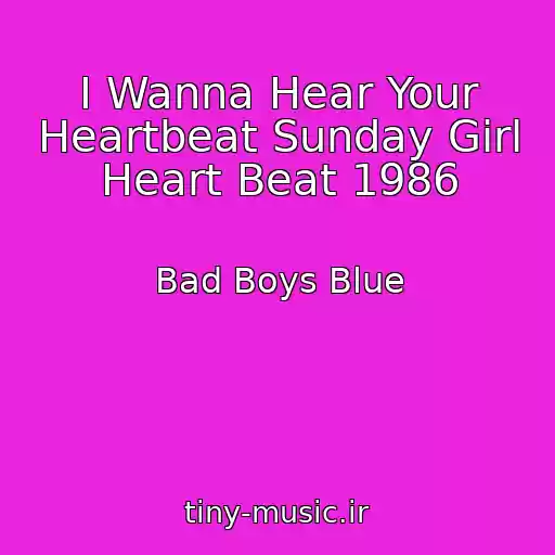 کاور آهنگ I Wanna Hear Your Heartbeat Sunday Girl Heart Beat 1986 از Bad Boys Blue