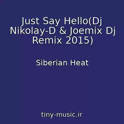کاور آهنگ Just Say Hello(Dj Nikolay-D & Joemix Dj Remix 2015) از Siberian Heat