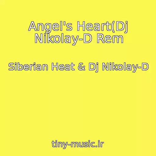 کاور آهنگ Angel's Heart(Dj Nikolay-D Rem از Siberian Heat & Dj Nikolay-D