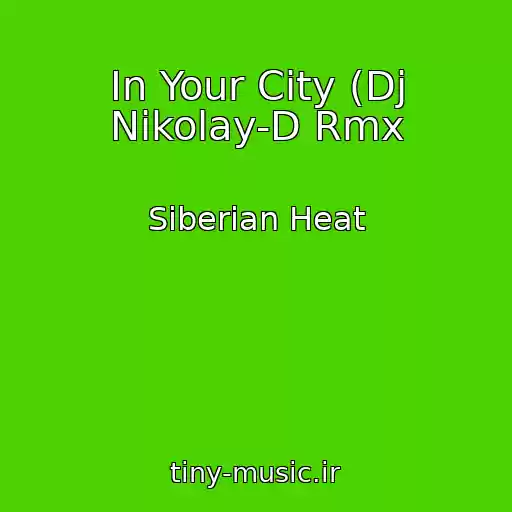 کاور آهنگ In Your City (Dj Nikolay-D Rmx از Siberian Heat