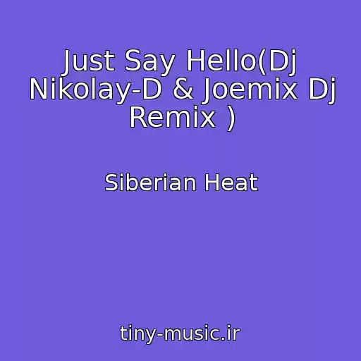 کاور آهنگ Just Say Hello(Dj Nikolay-D & Joemix Dj Remix ) از Siberian Heat