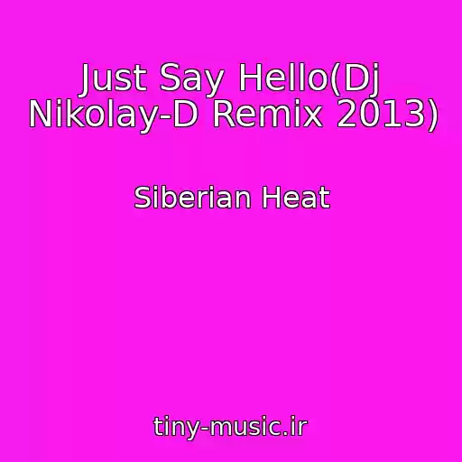 کاور آهنگ Just Say Hello(Dj Nikolay-D Remix 2013) از Siberian Heat