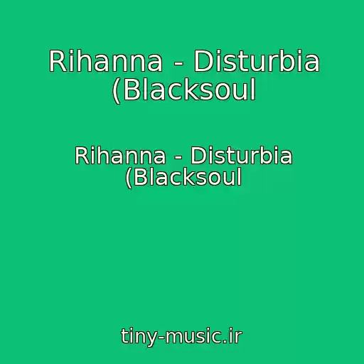 کاور آهنگ Rihanna - Disturbia (Blacksoul از Rihanna - Disturbia (Blacksoul