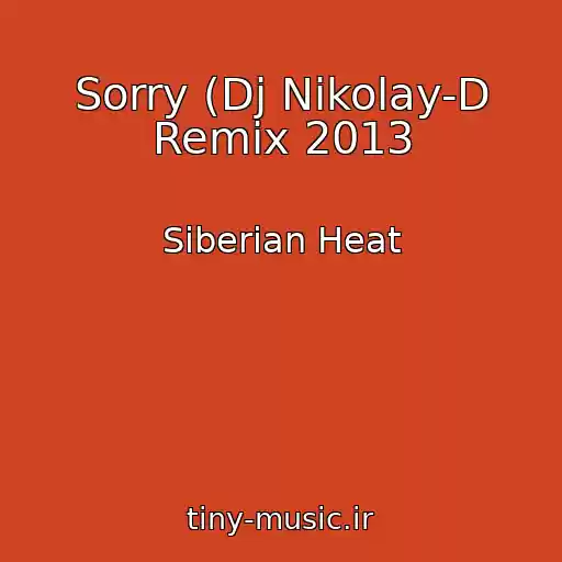 کاور آهنگ Sorry (Dj Nikolay-D Remix 2013 از Siberian Heat