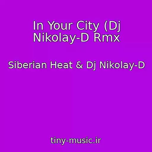 کاور آهنگ In Your City (Dj Nikolay-D Rmx از Siberian Heat & Dj Nikolay-D