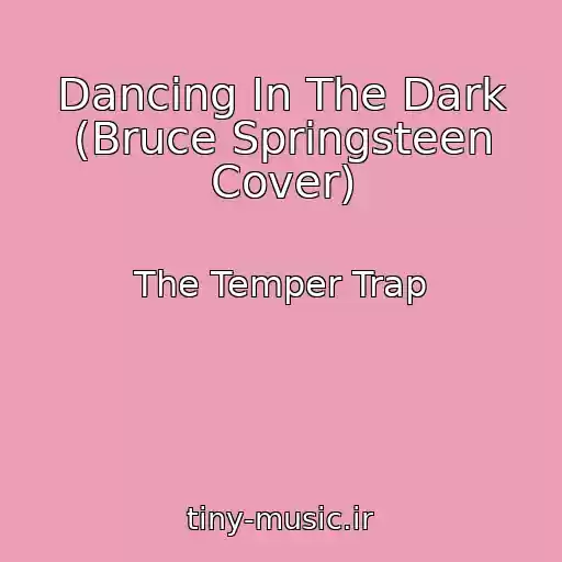 کاور آهنگ Dancing In The Dark (Bruce Springsteen Cover) از The Temper Trap
