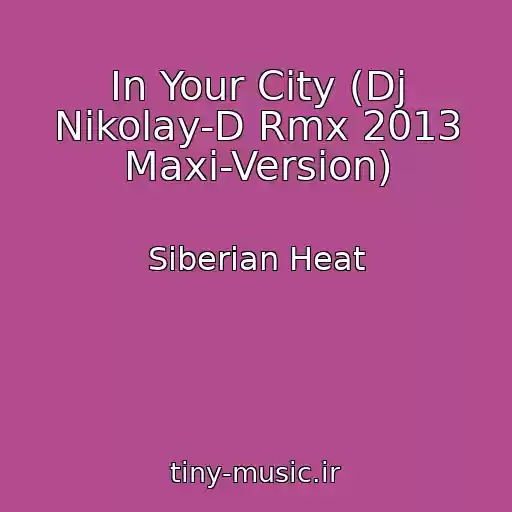 کاور آهنگ In Your City (Dj Nikolay-D Rmx 2013 Maxi-Version) از Siberian Heat