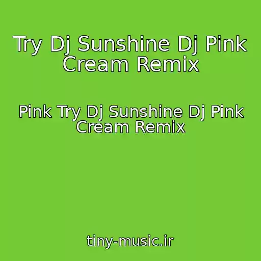 کاور آهنگ Try Dj Sunshine Dj Pink Cream Remix از Pink Try Dj Sunshine Dj Pink Cream Remix