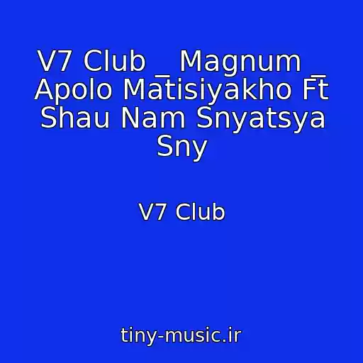 کاور آهنگ V7 Club _ Magnum _ Apolo Matisiyakho Ft Shau Nam Snyatsya Sny از V7 Club