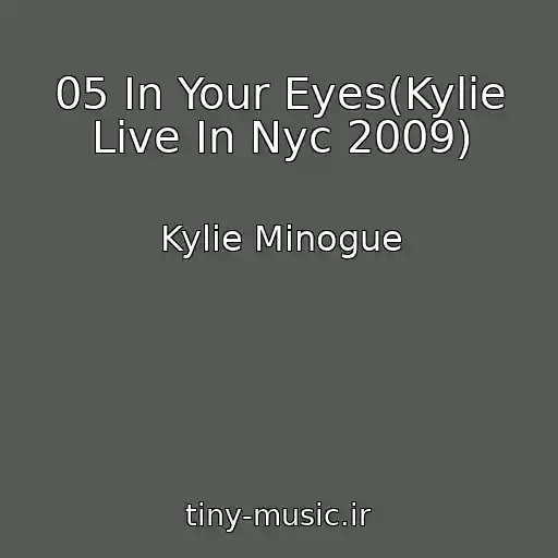 کاور آهنگ 05 In Your Eyes(Kylie Live In Nyc 2009) از Kylie Minogue