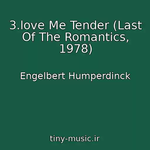 کاور آهنگ 3.love Me Tender (Last Of The Romantics, 1978) از Engelbert Humperdinck