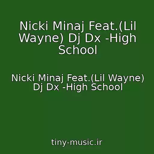 کاور آهنگ Nicki Minaj Feat.(Lil Wayne) Dj Dx -High School از Nicki Minaj Feat.(Lil Wayne) Dj Dx -High School