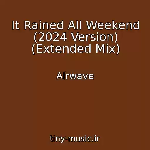 کاور آهنگ It Rained All Weekend (2024 Version) (Extended Mix) از Airwave