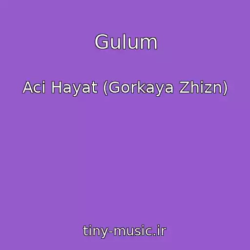 کاور آهنگ Gulum از Aci Hayat (Gorkaya Zhizn)