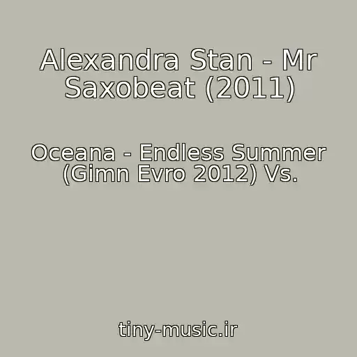 کاور آهنگ Alexandra Stan - Mr Saxobeat (2011) از Oceana - Endless Summer (Gimn Evro 2012) Vs.