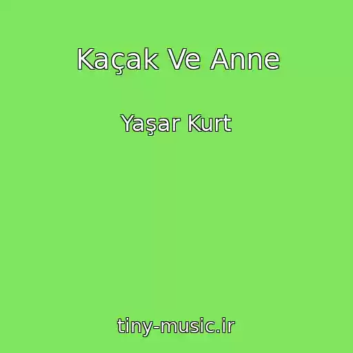 کاور آهنگ Kaçak Ve Anne از Yaşar Kurt