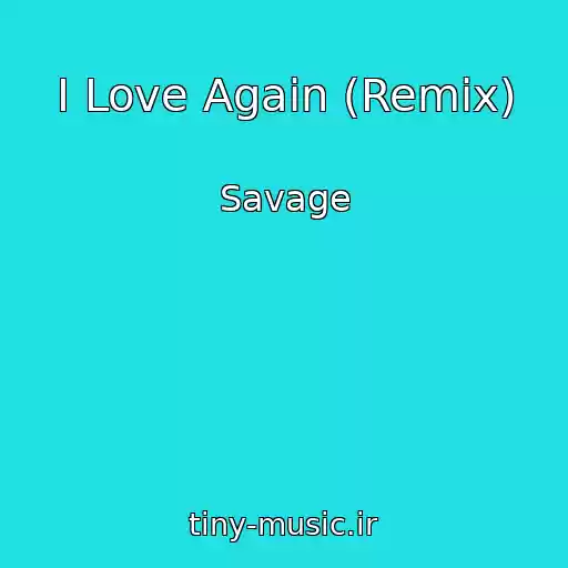 کاور آهنگ I Love Again (Remix) از Savage