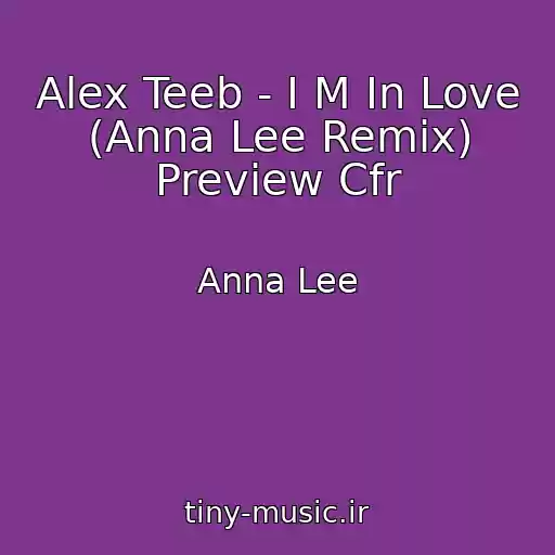 کاور آهنگ Alex Teeb - I M In Love (Anna Lee Remix) Preview Cfr از Anna Lee