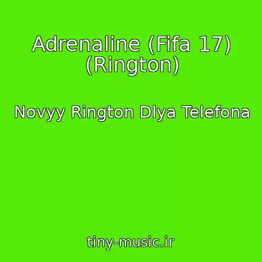 کاور آهنگ Adrenaline (Fifa 17) (Rington) از Novyy Rington Dlya Telefona