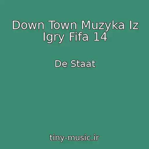 کاور آهنگ Down Town Muzyka Iz Igry Fifa 14 از De Staat