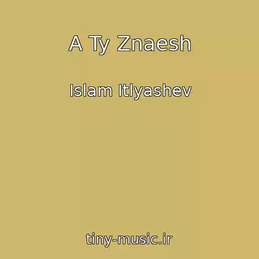 کاور آهنگ A Ty Znaesh از Islam Itlyashev
