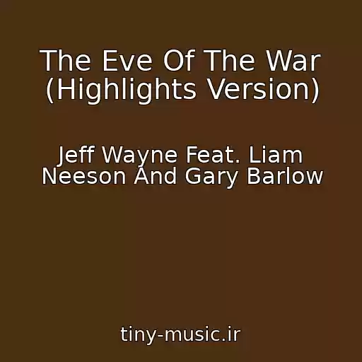 کاور آهنگ The Eve Of The War (Highlights Version) از Jeff Wayne Feat. Liam Neeson And Gary Barlow