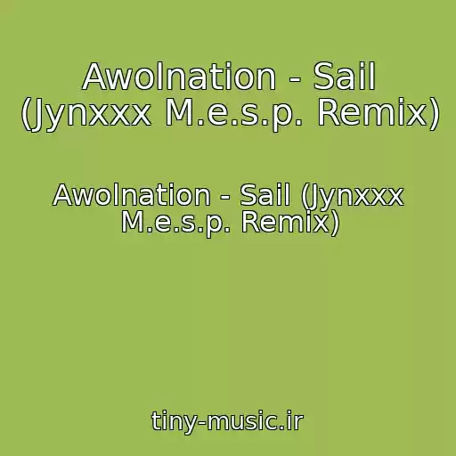 کاور آهنگ Awolnation - Sail (Jynxxx M.e.s.p. Remix) از Awolnation - Sail (Jynxxx M.e.s.p. Remix)