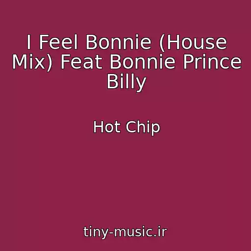 کاور آهنگ I Feel Bonnie (House Mix) Feat Bonnie Prince Billy از Hot Chip