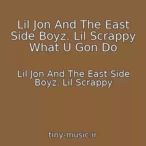 کاور آهنگ Lil Jon And The East Side Boyz. Lil Scrappy What U Gon Do از Lil Jon And The East Side Boyz. Lil Scrappy