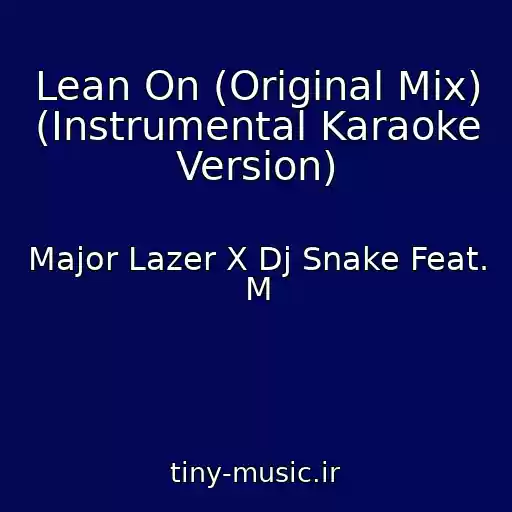 کاور آهنگ Lean On (Original Mix) (Instrumental Karaoke Version) از Major Lazer X Dj Snake Feat. M