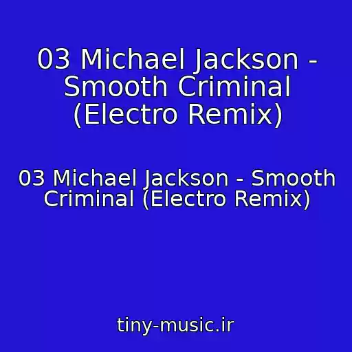 کاور آهنگ 03 Michael Jackson - Smooth Criminal (Electro Remix) از 03 Michael Jackson - Smooth Criminal (Electro Remix)